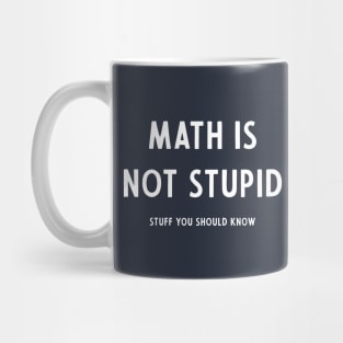 Math Is Not Stupid Mug